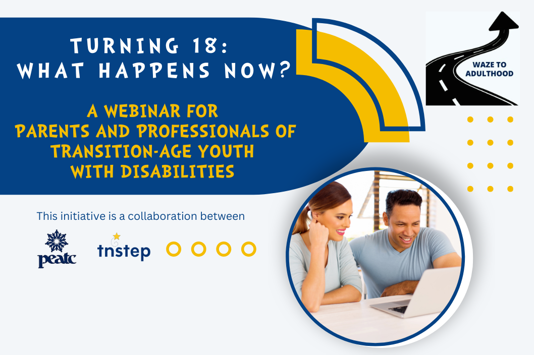 Turning 18: What Happens Now? Webinar for Parents and Professionals 6/13/23